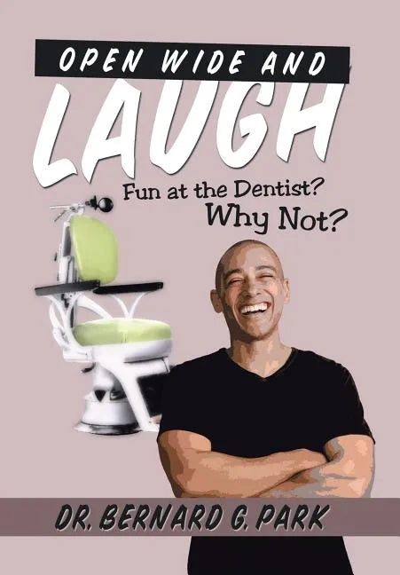 Open Wide and Laugh: Fun at the Dentist? Why Not? - Hardcover