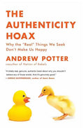 The Authenticity Hoax: Why the "real" Things We Seek Don't Make Us Happy - Paperback