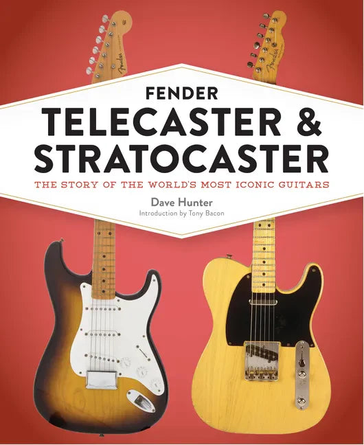 Fender Telecaster and Stratocaster: The Story of the World's Most Iconic Guitars - Hardcover