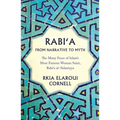 Rabi'a from Narrative to Myth: The Many Faces of Islam's Most Famous Woman Saint, Rabi'a Al-'Adawiyya - Paperback