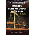 The Complete Guide to Robert's Rules of Order Made Easy: Everything You Need to Know Explained Simply - Paperback