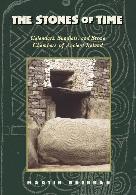The Stones of Time: Calendars, Sundials, and Stone Chambers of Ancient Ireland - Paperback
