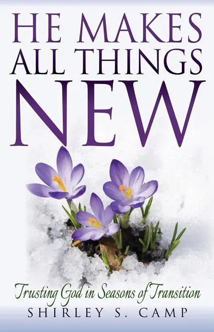 He Makes All Things New: Trusting God in Seasons of Transition - Paperback
