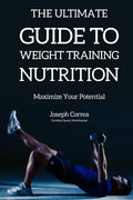 The Ultimate Guide to Weight Training Nutrition: Maximize Your Potential - Paperback