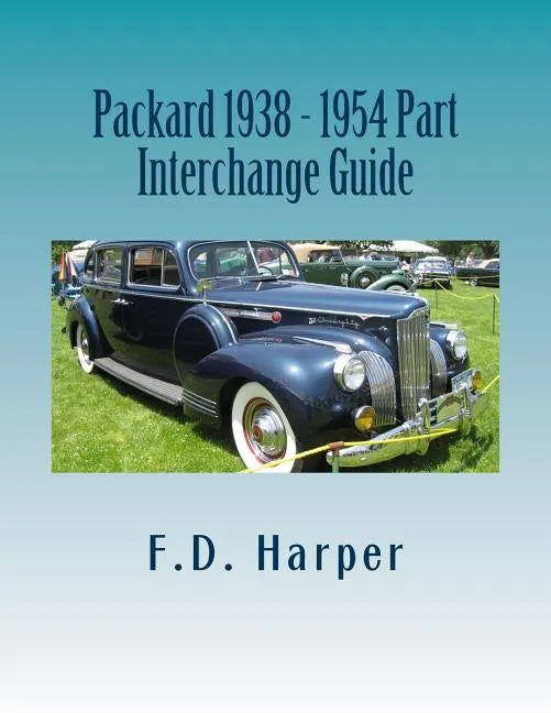 Packard 1938 - 1954 Part Interchange Guide - Paperback