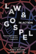 Law & Gospel in Action: Foundations, Ethics, Church - Paperback