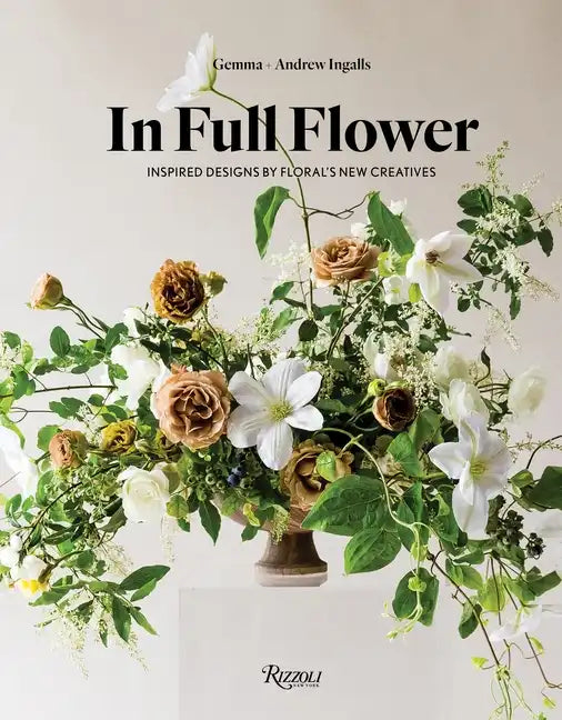 In Full Flower: Inspired Designs by Floral's New Creatives - Hardcover