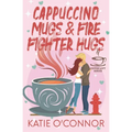 Cappuccino Mugs and Fire Fighter Hugs (The Coffee Loft Series) - Paperback