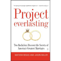 Project Everlasting: Two Bachelors Discover the Secrets of America's Greatest Marriages - Paperback