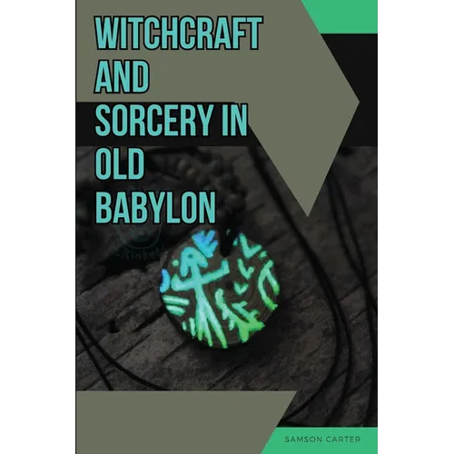 Witchcraft and Sorcery in Old Babylon - Paperback
