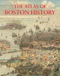 The Atlas of Boston History - Hardcover