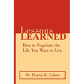 Lessons Learned: How to Negotiate the Life You Want to Live - Paperback