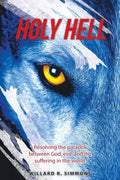 Holy Hell: Resolving the Paradox Between God, Evil, and the Suffering in the World. - Paperback