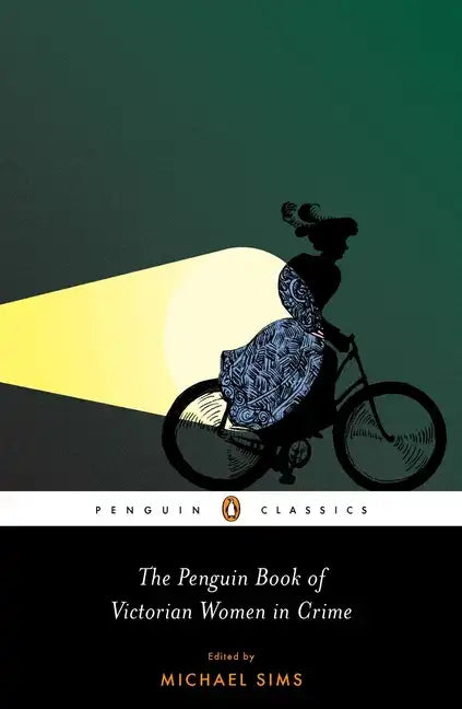 The Penguin Book of Victorian Women in Crime: Forgotten Cops and Private Eyes from the Time of Sherlock Holmes - Paperback