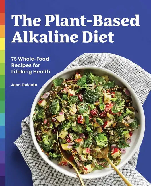 The Plant-Based Alkaline Diet: 75 Whole-Food Recipes for Lifelong Health - Paperback