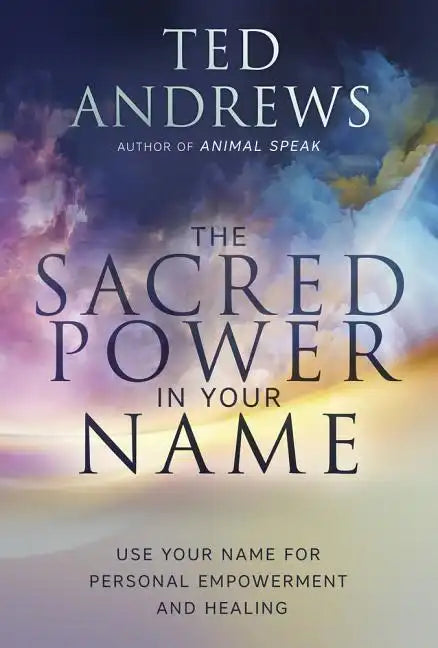 The Sacred Power in Your Name: Using Your Name for Personal Empowerment and Healing - Paperback