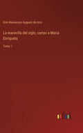 La maravilla del siglo, cartas a Maria Enriqueta: Tomo 1 - Hardcover