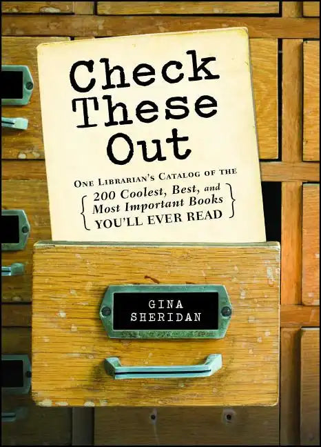 Check These Out: One Librarian's Catalog of the 200 Coolest, Best, and Most Important Books You'll Ever Read - Paperback