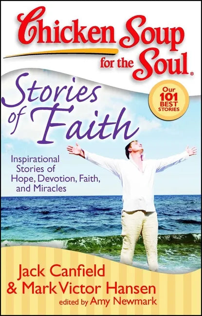 Chicken Soup for the Soul: Stories of Faith: Inspirational Stories of Hope, Devotion, Faith and Miracles - Paperback