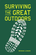 Surviving the Great Outdoors: Everything You Need to Know Before Heading Into the Wild (and How to Get Back in One Piece) - Hardcover