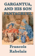 Gargantua, and His Son Pantagruel - Hardcover