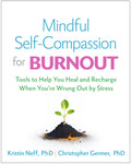 Mindful Self-Compassion for Burnout: Tools to Help You Heal and Recharge When You're Wrung Out by Stress - Hardcover
