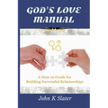 God's Love Manual: A How-to Guide for Building Successful Relationships - Paperback