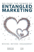Release the Power of ENTANGLED MARKETING(TM): Moving Beyond Engagement - Paperback