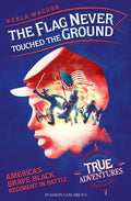 The Flag Never Touched the Ground: America's Brave Black Regiment in Battle - Paperback