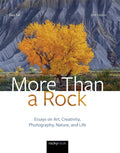More Than a Rock, 2nd Edition: Essays on Art, Creativity, Photography, Nature, and Life - Hardcover
