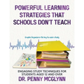 Powerful Learning Strategies that Schools Don't Teach: Engaging Study Techniques for Students Aged 12 and Over - Paperback