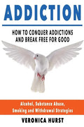 Addiction: How To Conquer Addiction and Break Free For Good - Paperback