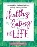 Healthy Eating for Life: An Intuitive Eating Workbook to Stop Dieting Forever - Paperback