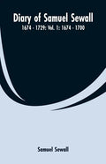 Diary of Samuel Sewall - 1674 - 1729: Vol. 1: 1674 - 1700 - Paperback