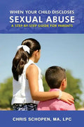 When Your Child Discloses Sexual Abuse: A Step-By-Step Guide for Parents - Paperback