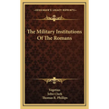 The Military Institutions Of The Romans - Hardcover