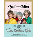 Quit Being an Idiot: Life Lessons from the Golden Girls - Hardcover
