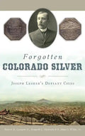 Forgotten Colorado Silver: Joseph Lesher's Defiant Coins - Hardcover