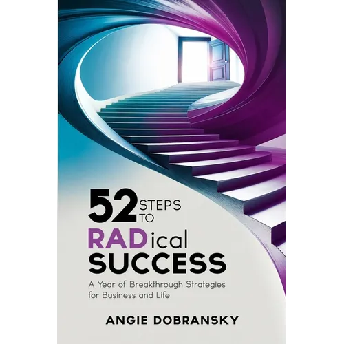 52 Steps to RADical Success: A Year of Breakthrough Strategies for Business and Life - Paperback