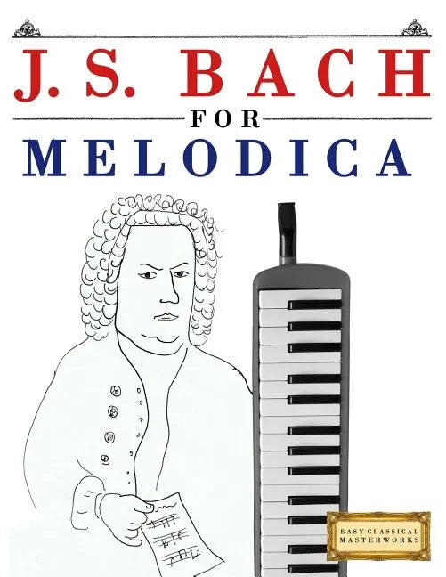 J. S. Bach for Melodica: 10 Easy Themes for Melodica Beginner Book - Paperback