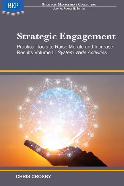 Strategic Engagement: Practical Tools to Raise Morale and Increase Results: Volume II System-Wide Activities - Paperback