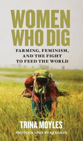 Women Who Dig: Farming, Feminism, and the Fight to Feed the World - Paperback