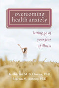 Overcoming Health Anxiety: Letting Go of Your Fear of Illness - Paperback