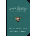 The Etymology of the Words of the Greek Language: In Alphabetical Order (1860) - Paperback