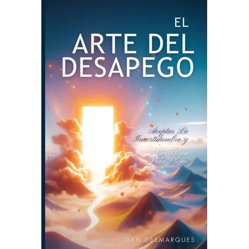 El arte del desapego: aceptar la incertidumbre y vivir una vida plena - Paperback