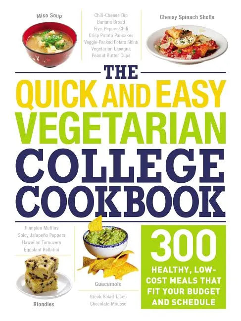 The Quick and Easy Vegetarian College Cookbook: 300 Healthy, Low-Cost Meals That Fit Your Budget and Schedule - Paperback