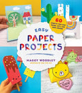 Easy Paper Projects: 60 Crafts You Can Wear, Gift, Use and Admire - Paperback