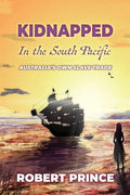 Kidnapped in the South Pacific: Australia's Own Slave Trade - Paperback