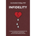 Infidelity: A guide to healing and prevention for the betrayed, the betrayer, and the other person involved - Paperback