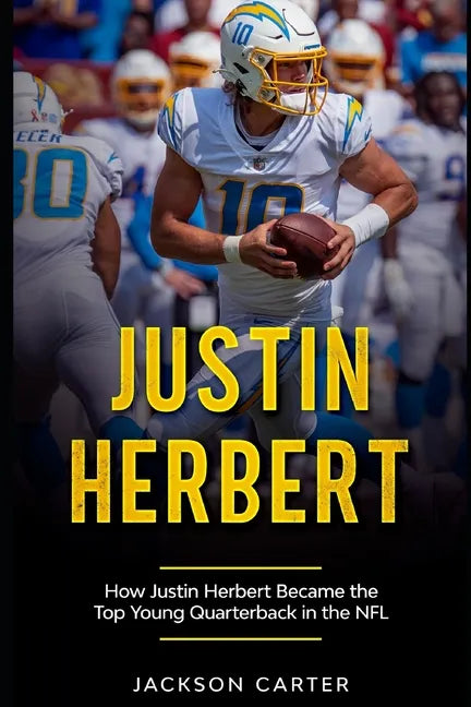 Justin Herbert: How Justin Herbert Became the Top Young Quarterback in the NFL - Paperback